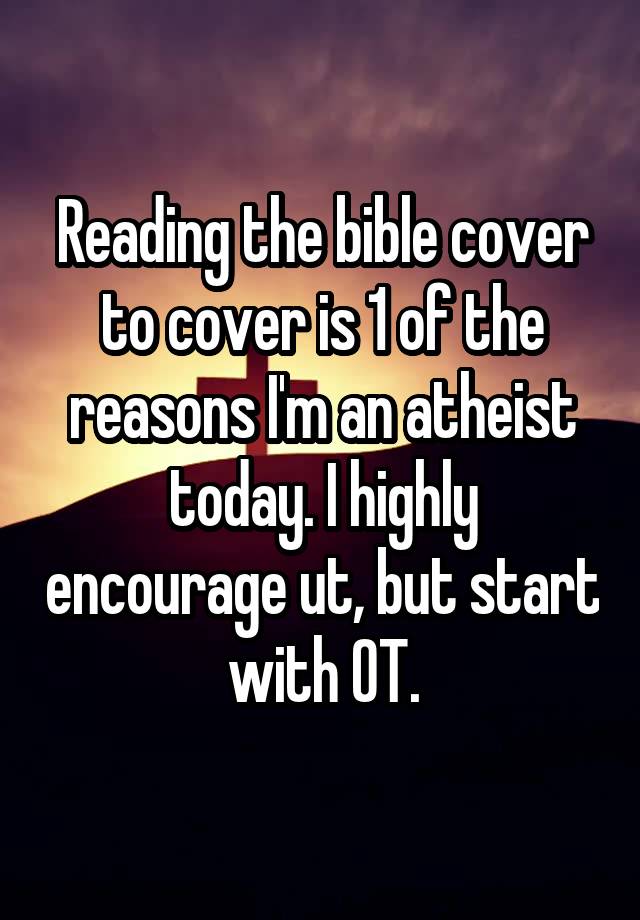 reading-the-bible-cover-to-cover-is-1-of-the-reasons-i-m-an-atheist