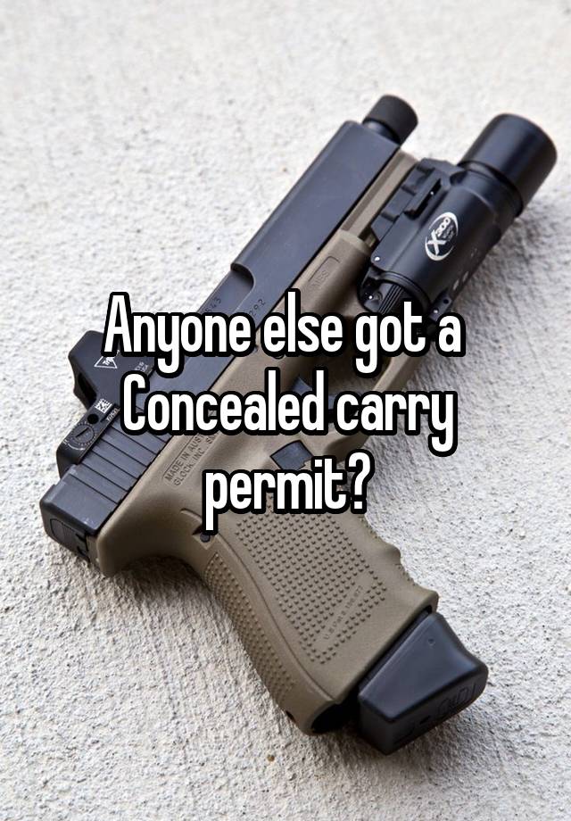 Anyone else got a  Concealed carry permit?