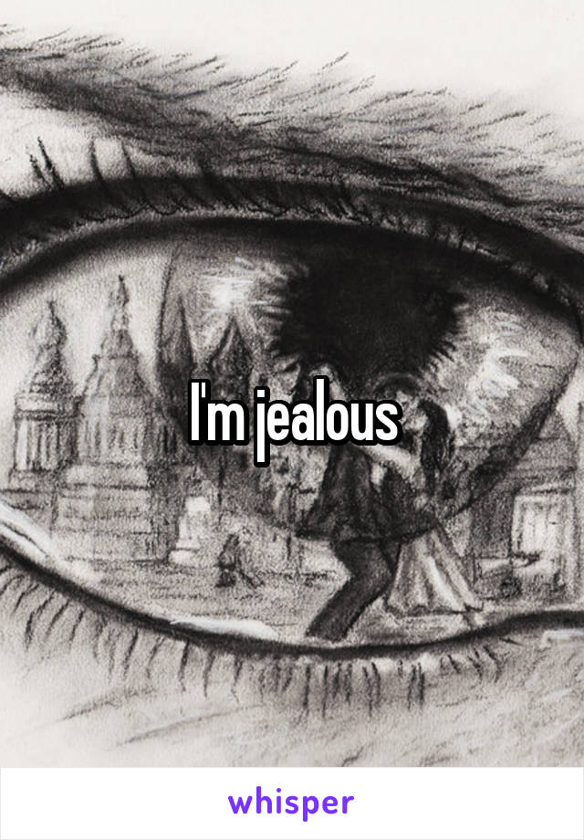 I'm jealous