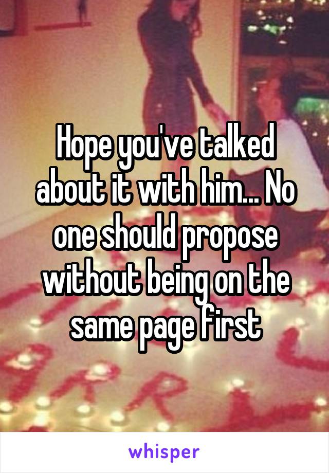 Hope you've talked about it with him... No one should propose without being on the same page first