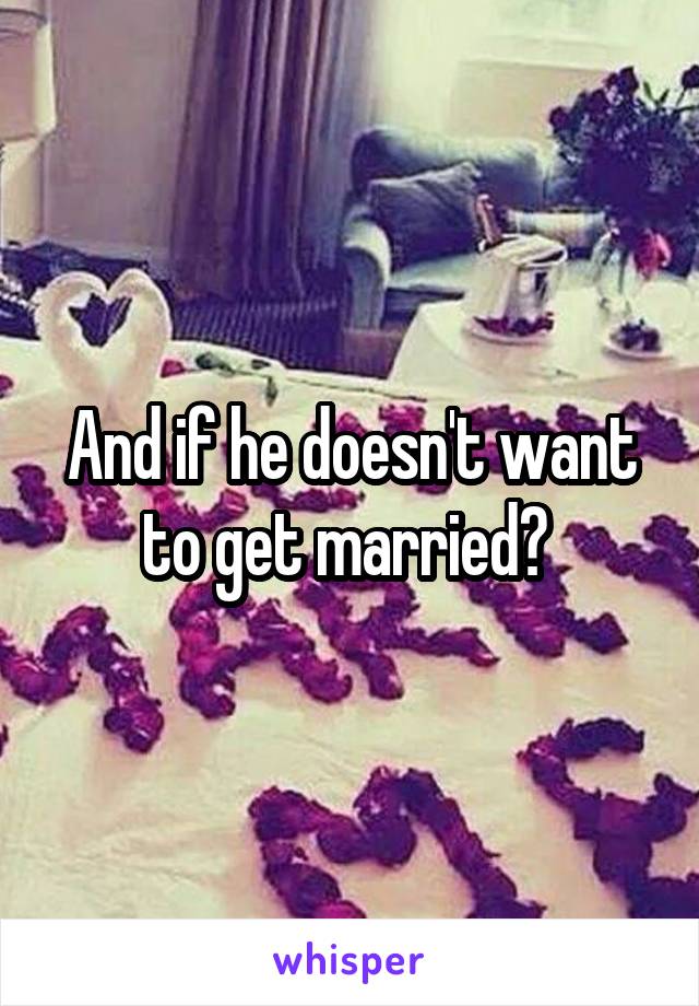 And if he doesn't want to get married? 