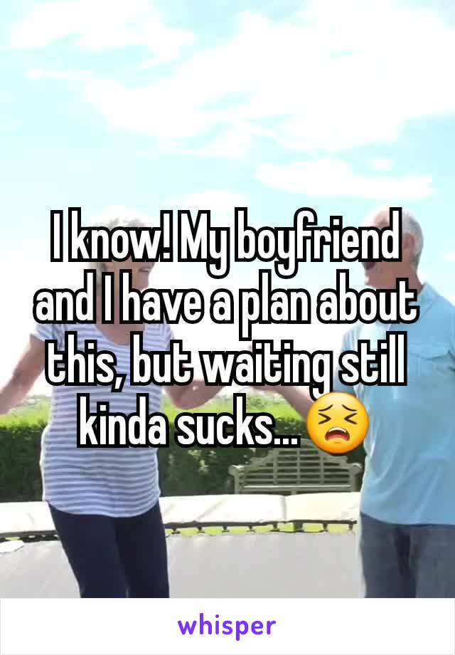 I know! My boyfriend and I have a plan about this, but waiting still kinda sucks...😣