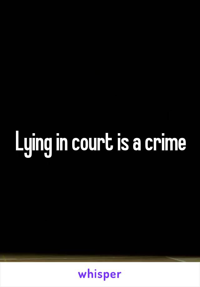 Lying in court is a crime