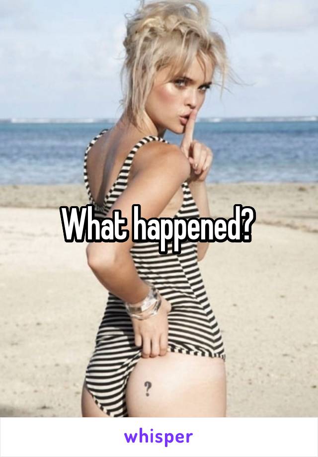 What happened? 