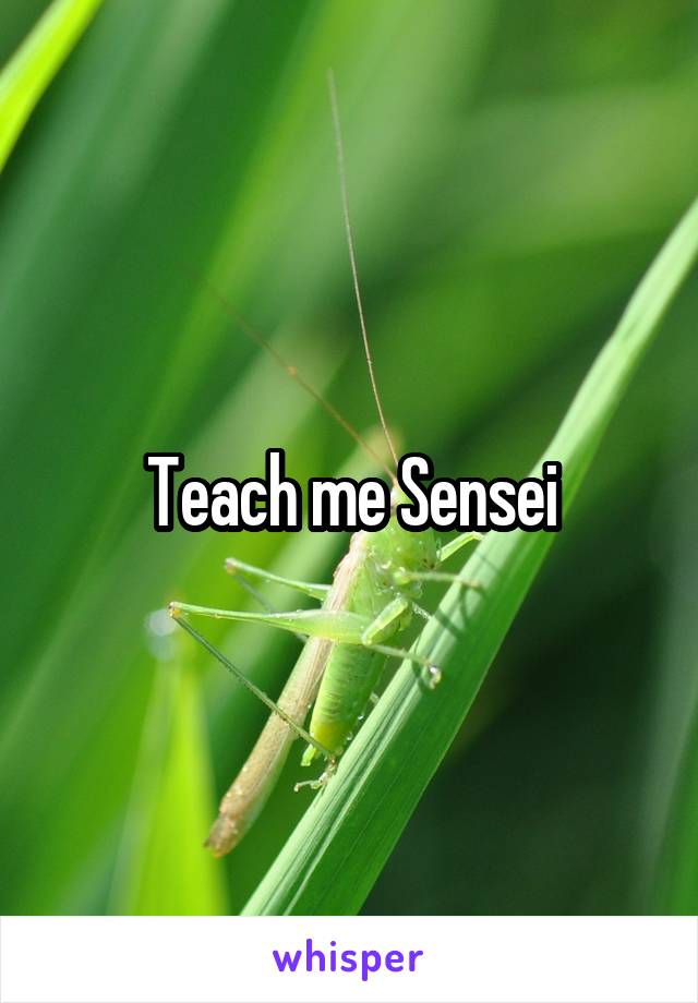 Teach me Sensei