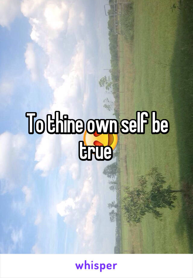 To thine own self be true 