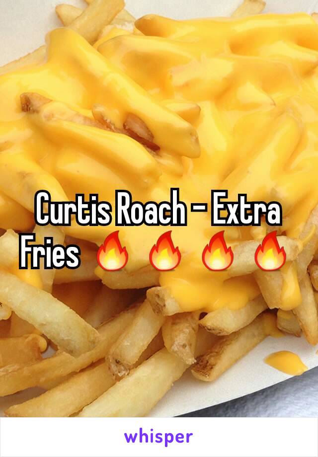 Curtis Roach - Extra Fries 🔥🔥🔥🔥