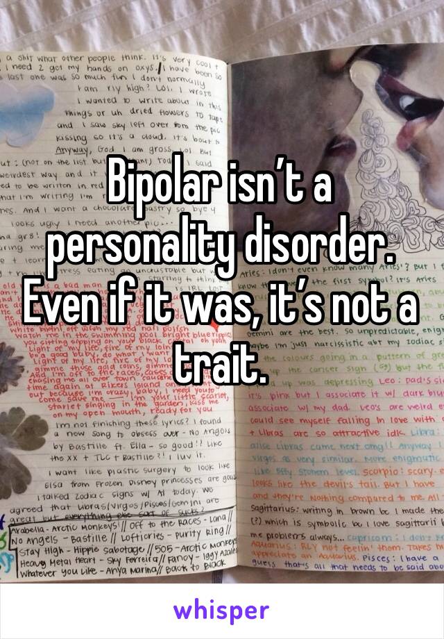 Bipolar isn’t a personality disorder. Even if it was, it’s not a trait.