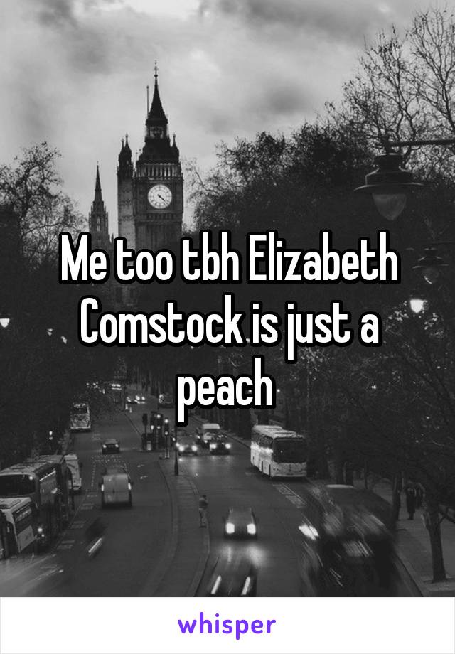 Me too tbh Elizabeth Comstock is just a peach 