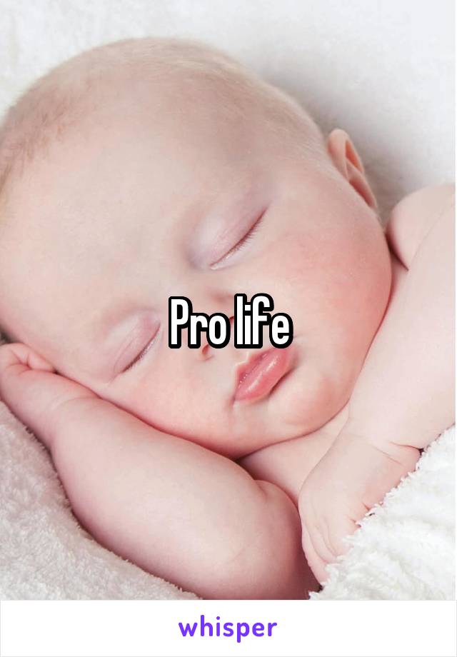 Pro life