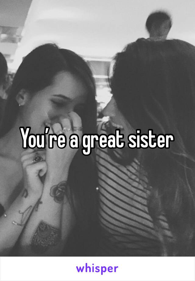 You’re a great sister