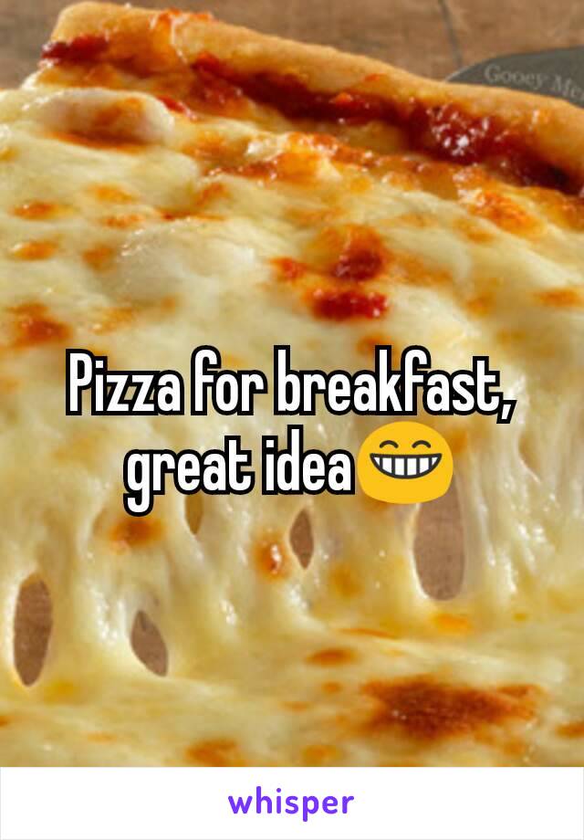 Pizza for breakfast, great idea😁