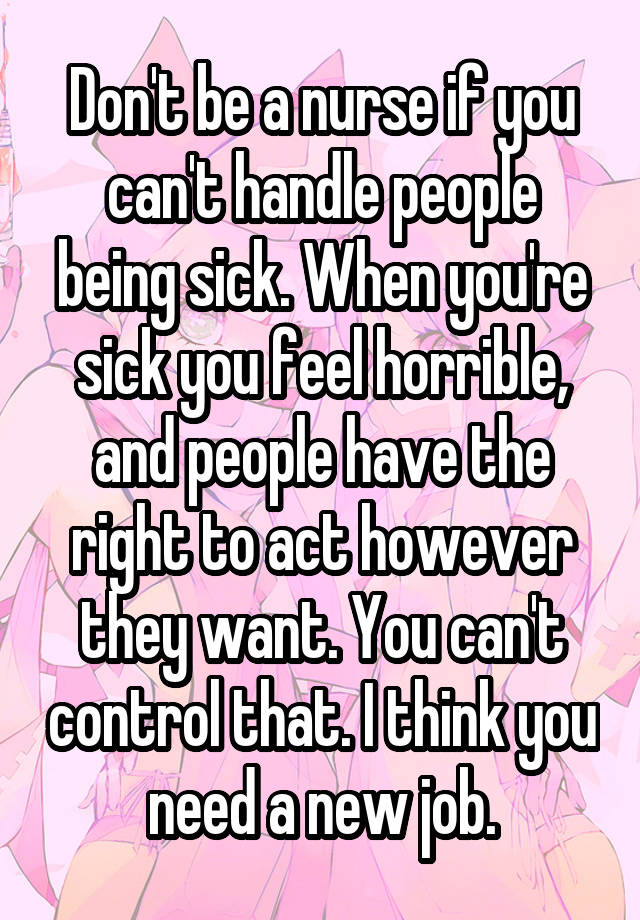 don-t-be-a-nurse-if-you-can-t-handle-people-being-sick-when-you-re