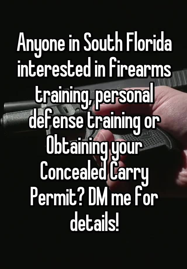 Anyone in South Florida interested in firearms training, personal defense training or Obtaining your Concealed Carry Permit? DM me for details!