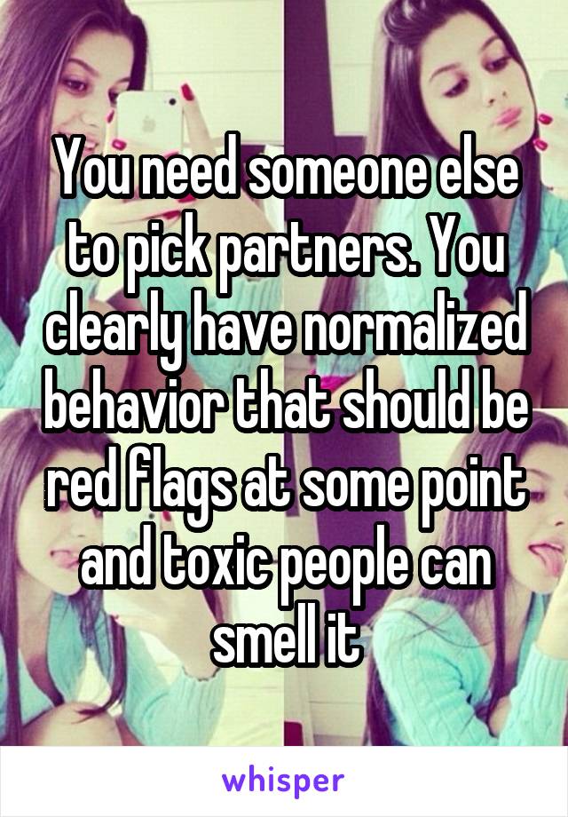 You need someone else to pick partners. You clearly have normalized behavior that should be red flags at some point and toxic people can smell it