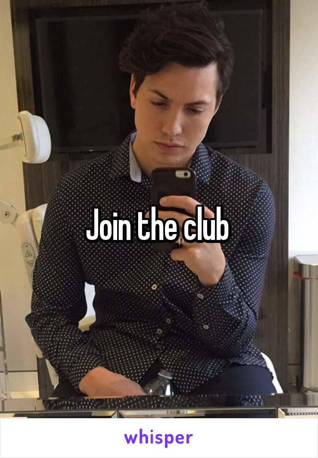 Join the club 