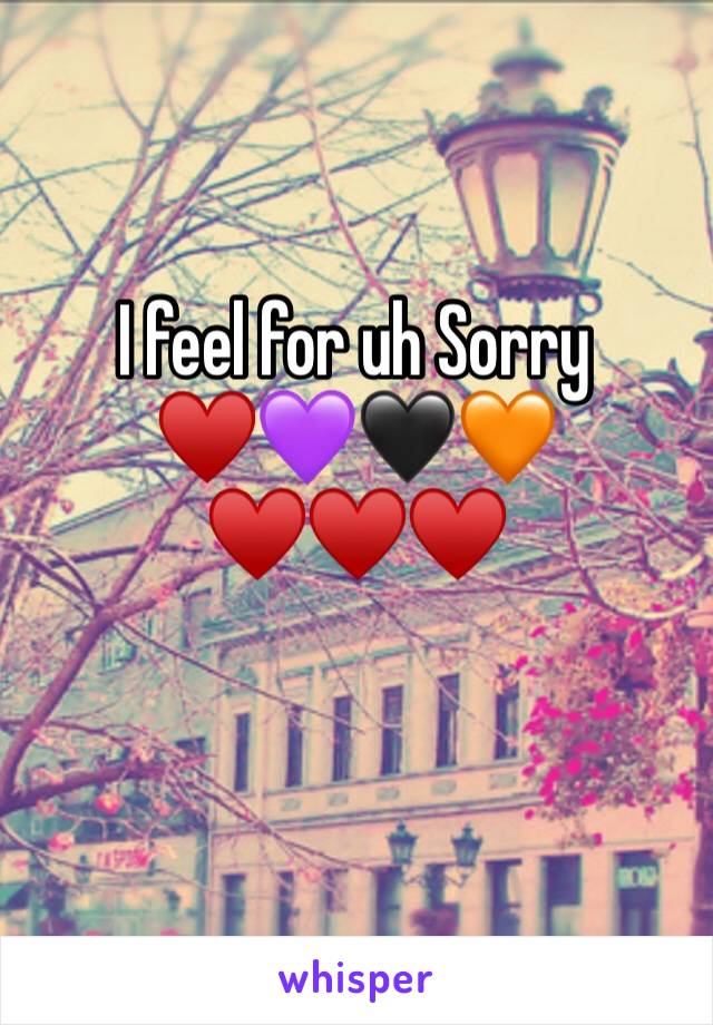 I feel for uh Sorry ♥️💜🖤🧡♥️♥️♥️