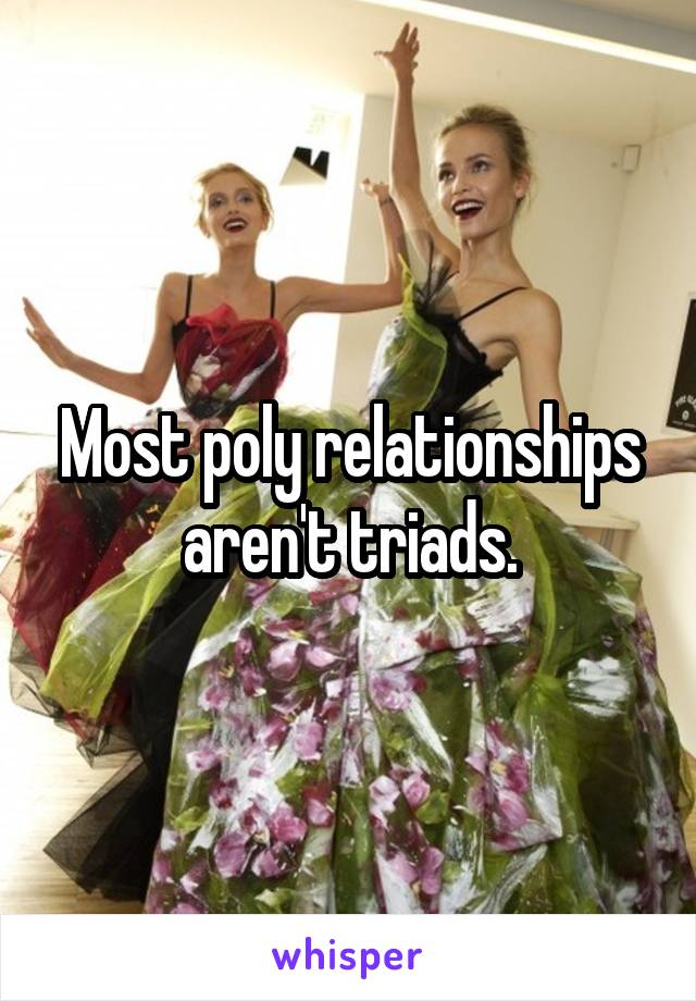 Most poly relationships aren't triads.