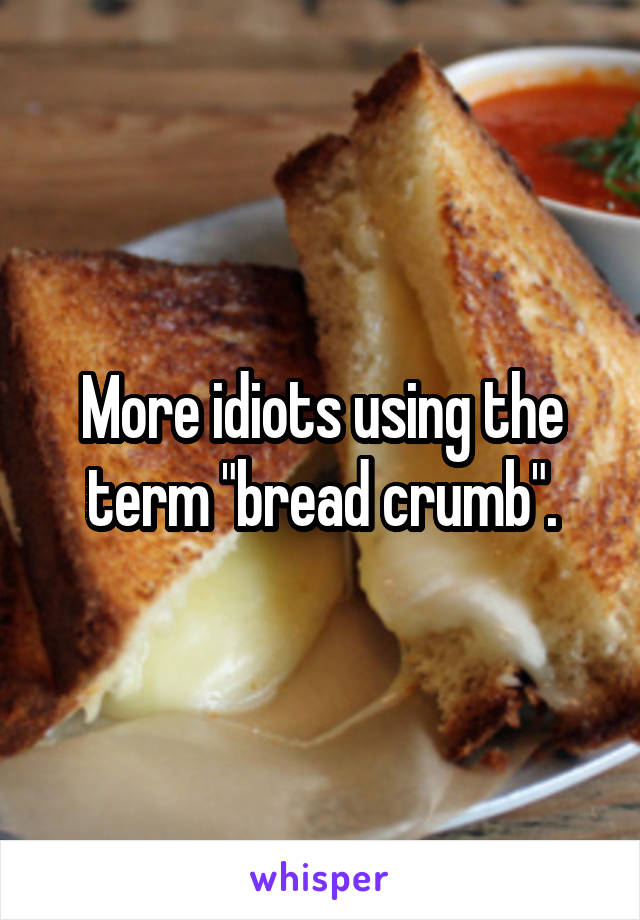 More idiots using the term "bread crumb".