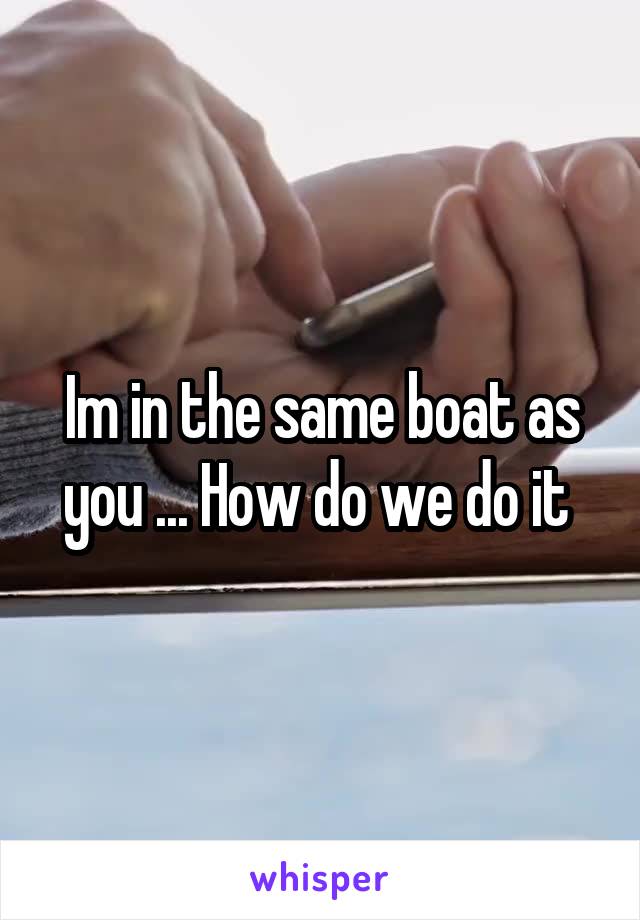 Im in the same boat as you ... How do we do it 