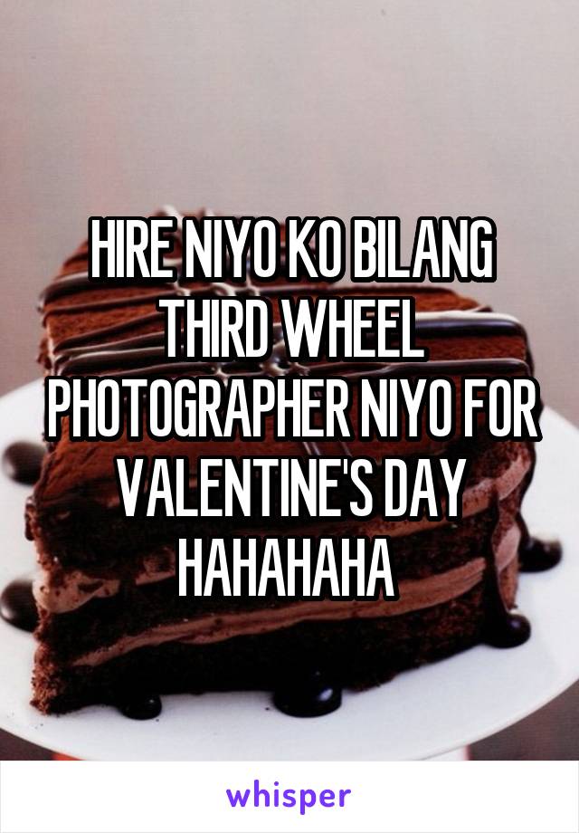 HIRE NIYO KO BILANG THIRD WHEEL PHOTOGRAPHER NIYO FOR VALENTINE'S DAY HAHAHAHA 