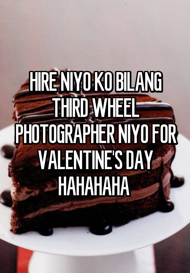 HIRE NIYO KO BILANG THIRD WHEEL PHOTOGRAPHER NIYO FOR VALENTINE'S DAY HAHAHAHA 