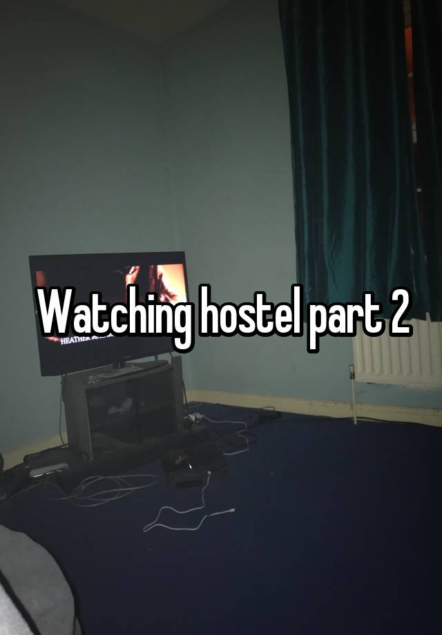 Watching hostel part 2