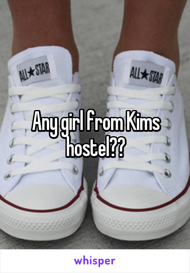 Any girl from Kims hostel??