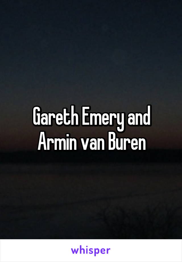 Gareth Emery and Armin van Buren
