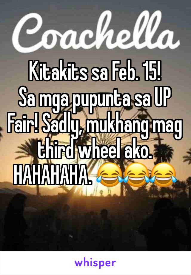 Kitakits sa Feb. 15!
Sa mga pupunta sa UP Fair! Sadly, mukhang mag third wheel ako. HAHAHAHA. 😂😂😂