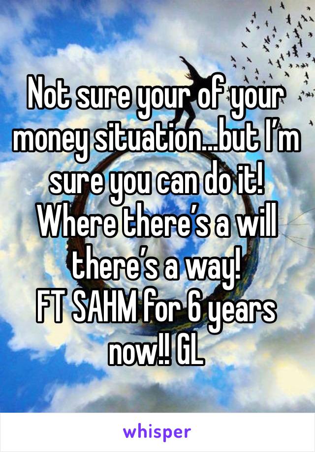 Not sure your of your money situation...but I’m sure you can do it! Where there’s a will there’s a way!
FT SAHM for 6 years now!! GL