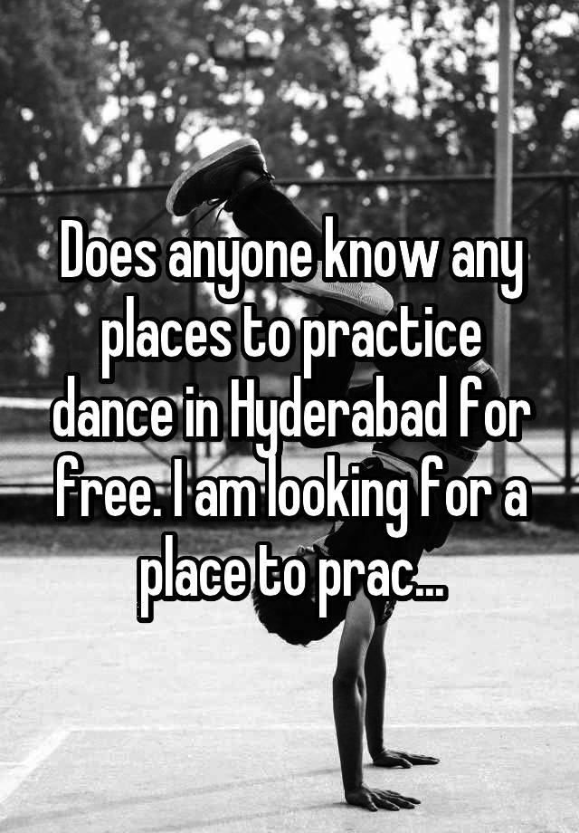 Does anyone know any places to practice dance in Hyderabad for free. I am looking for a place to prac...