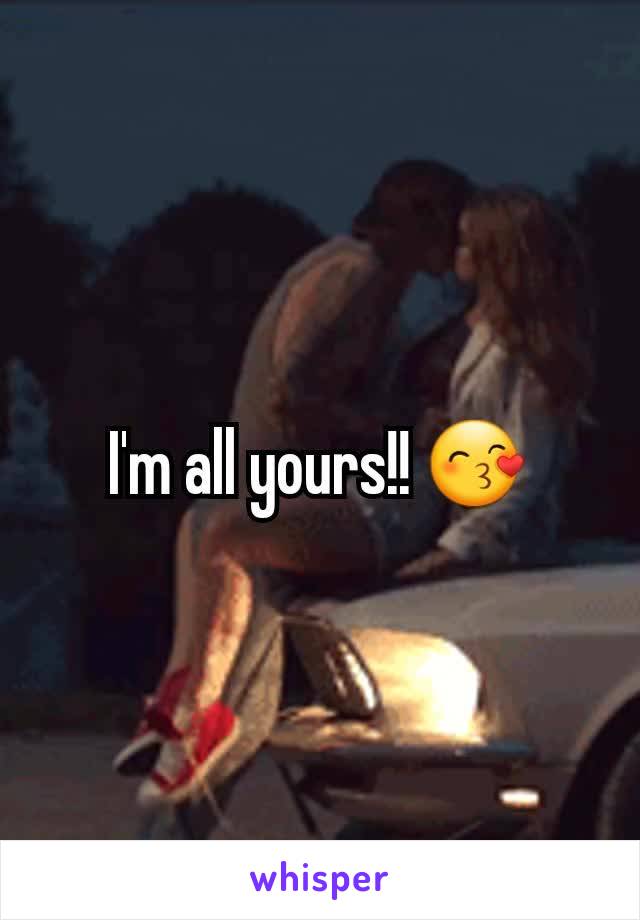 I'm all yours!! 😙