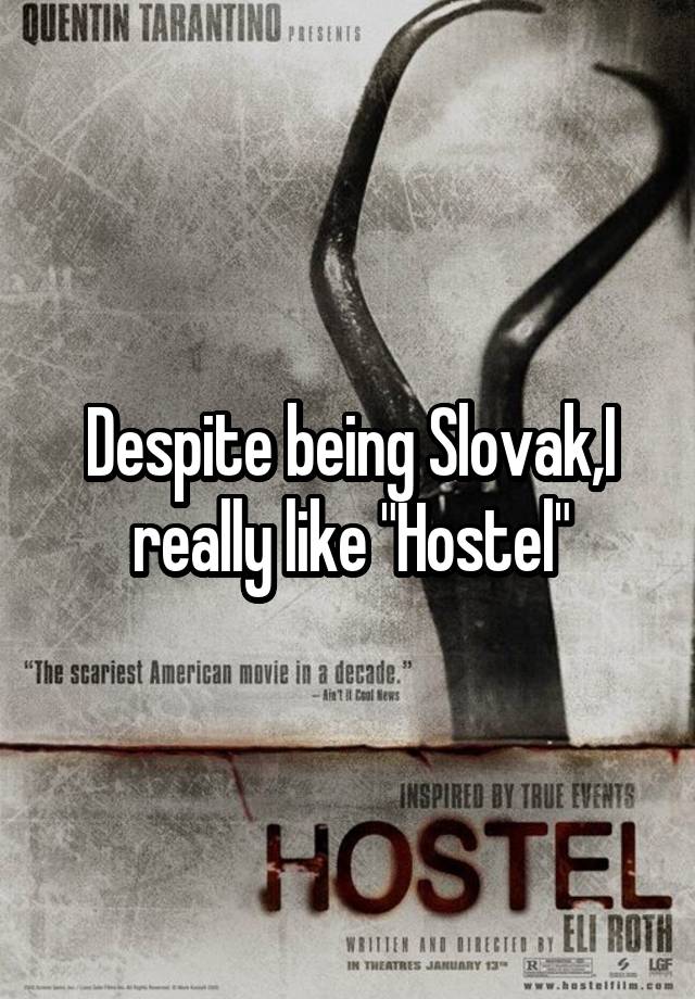 Despite being Slovak,I really like "Hostel"