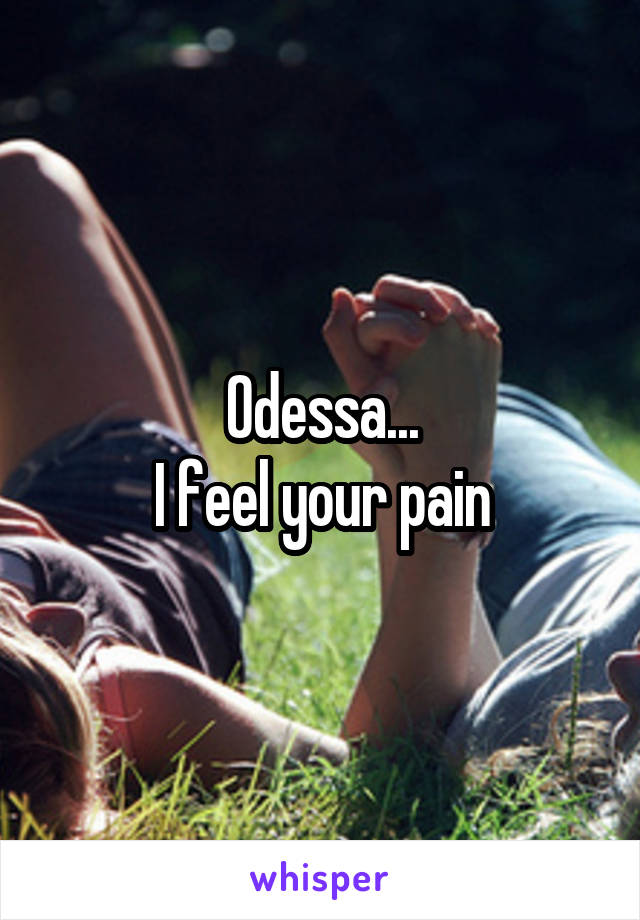 Odessa...
I feel your pain