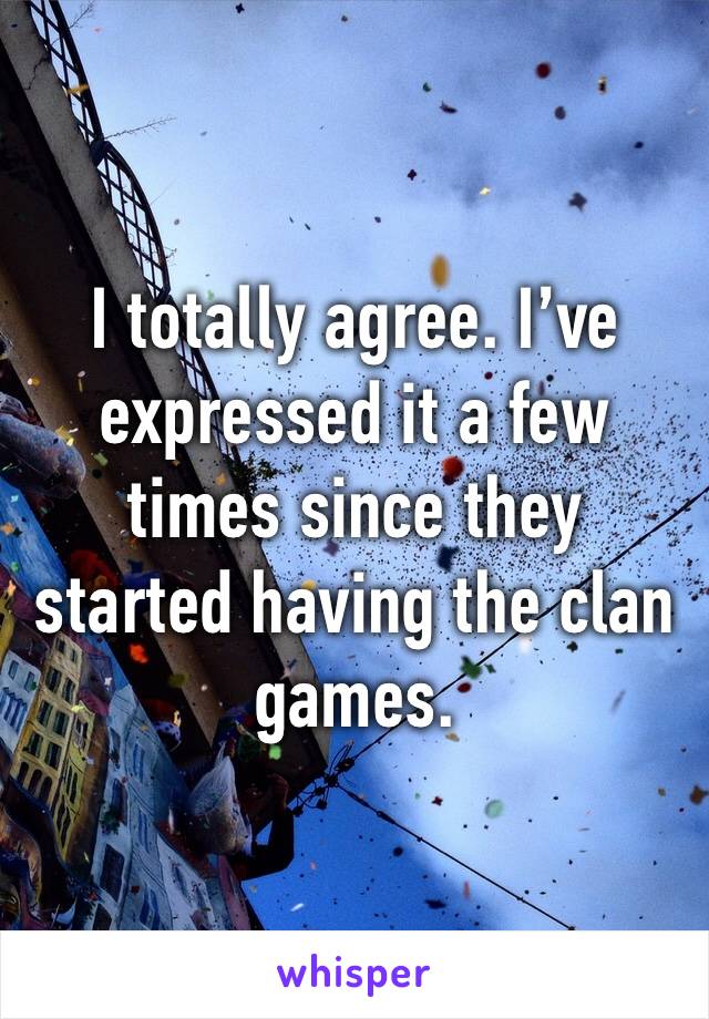 I totally agree. I’ve expressed it a few times since they started having the clan games.