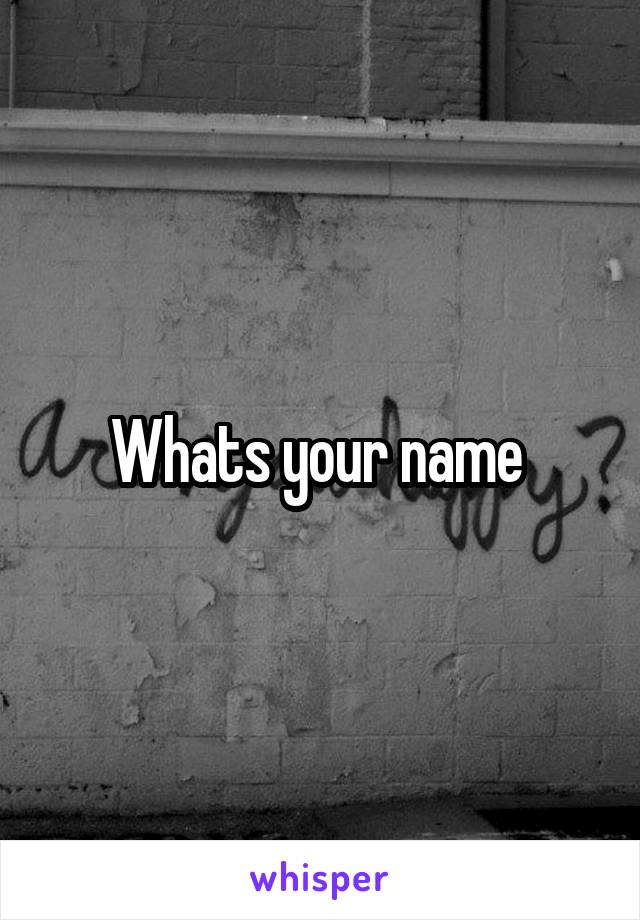 Whats your name 