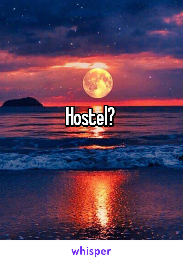 Hostel? 
