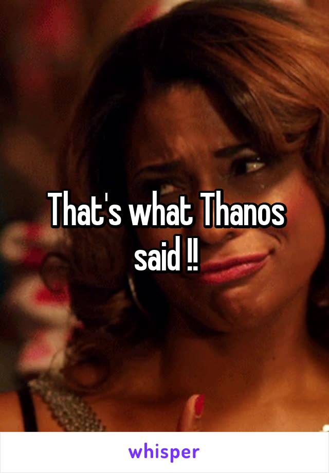 That's what Thanos said !!