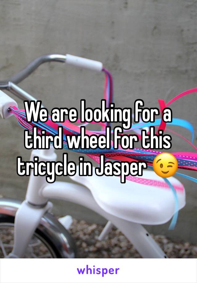 We are looking for a third wheel for this tricycle in Jasper 😉