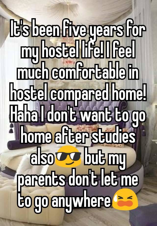 It's been five years for my hostel life! I feel much comfortable in hostel compared home! Haha I don't want to go home after studies also😎 but my parents don't let me to go anywhere😫