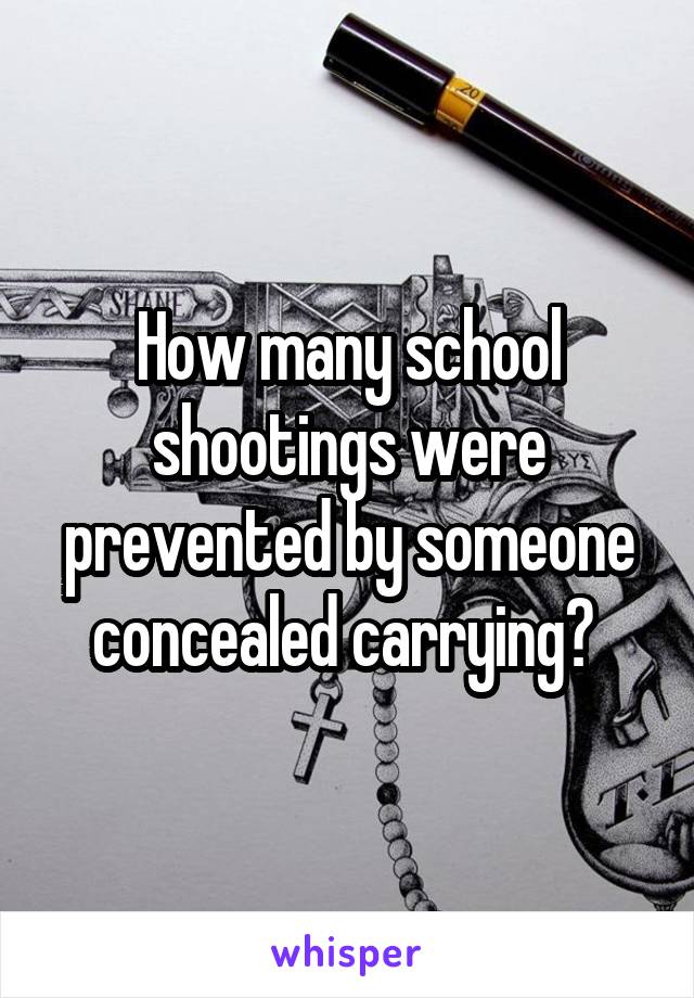 How many school shootings were prevented by someone concealed carrying? 