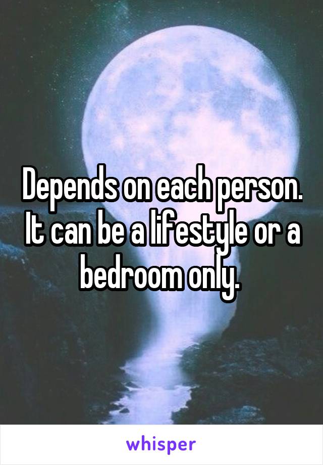Depends on each person. It can be a lifestyle or a bedroom only. 