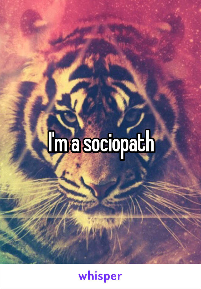 I'm a sociopath