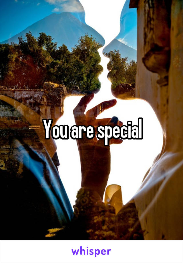 You are special