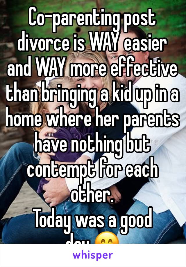 Co-parenting post divorce is WAY easier and WAY more effective than bringing a kid up in a home where her parents have nothing but contempt for each other.
Today was a good day.😊