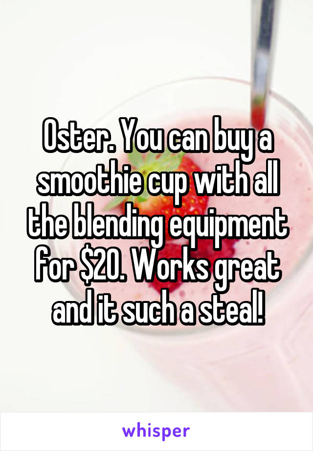 Oster. You can buy a smoothie cup with all the blending equipment for $20. Works great and it such a steal!