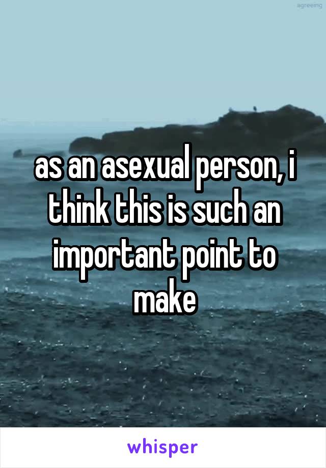 as an asexual person, i think this is such an important point to make