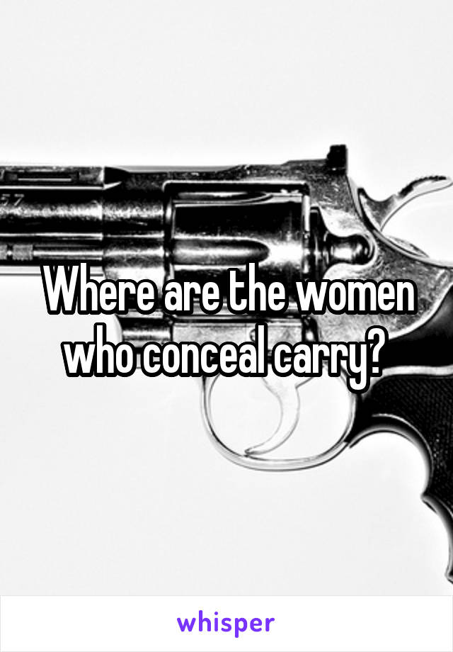 Where are the women who conceal carry? 