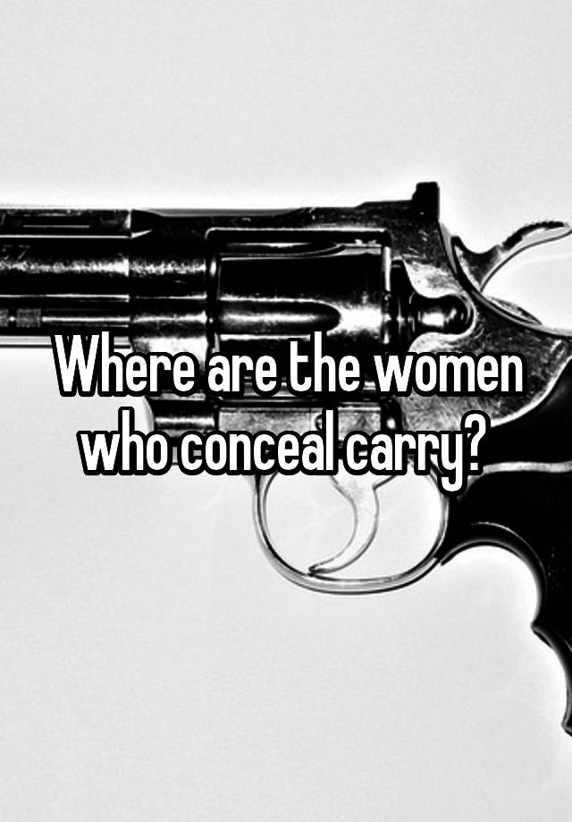 Where are the women who conceal carry? 